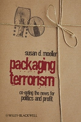 Packaging Terrorism by Moeller, Susan