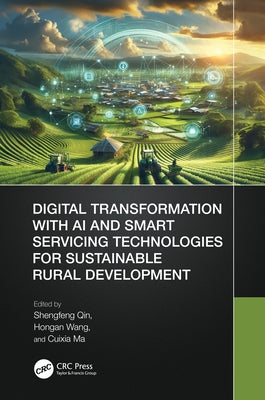 Digital Transformation with AI and Smart Servicing Technologies for Sustainable Rural Development by Qin, Shengfeng
