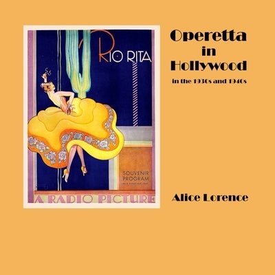 Operetta in Hollywood in the 1930s and 1940s by Lorence, Alice