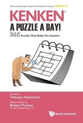 Kenken: A Puzzle a Day!: 365 Puzzles That Make You Smarter by Fuhrer, Robert