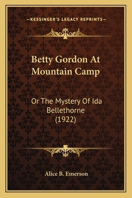 Betty Gordon At Mountain Camp: Or The Mystery Of Ida Bellethorne (1922) by Emerson, Alice B.