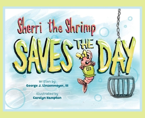 Sherri the Shrimp Saves the Day by Linsenmeyer, George J.