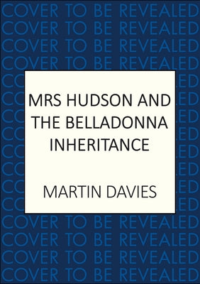 Mrs Hudson and the Belladonna Inheritance: The Bestselling Series Inspired by the Great Detective's Housekeeper by Davies, Martin
