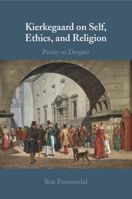 Kierkegaard on Self, Ethics, and Religion by Fremstedal, Roe