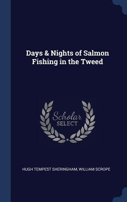 Days & Nights of Salmon Fishing in the Tweed by Sheringham, Hugh Tempest