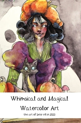 Whimsical and Magical Watercolor Art: the art of Seto vB in 2023 by Van Boxtel, Seto