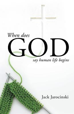 When Does God Say Human Life Begins by Jarocinski, Jack