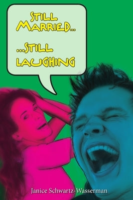 Still Married ... Still Laughing by Schwartz-Wasserman, Janice