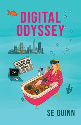 Digital Odyssey: Tech Whiz Girl Bursts Own Bubble by Quinn, Susan