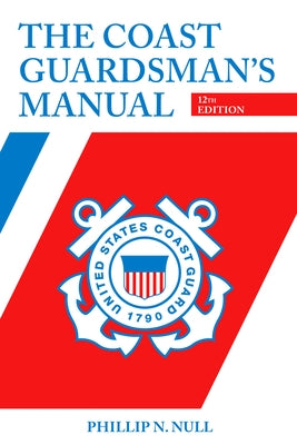 The Coast Guardsman's Manual, 12th Edition by Null, Phillip