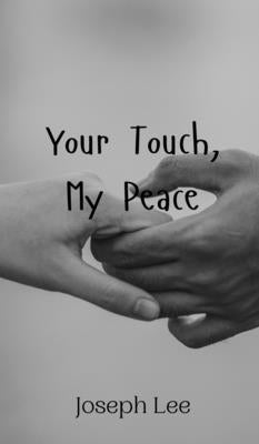 Your Touch, My Peace by Lee, Joseph
