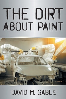 The Dirt about Paint by Gable, David M.