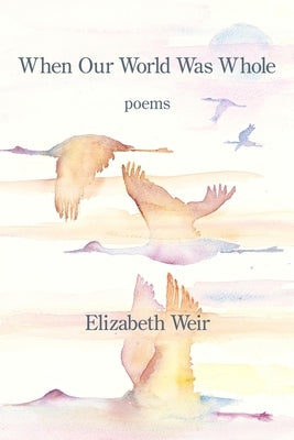 When Our World Was Whole by Weir, Elizabeth