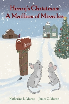 Henry's Christmas: A Mailbox of Miracles by Moore, James