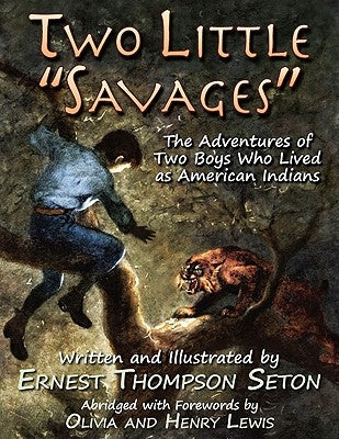 Two Little Savages: The Adventures of Two Boys Who Lived as American Indians by Seton, Ernest
