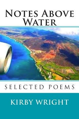 Notes Above Water: Selected Poems by Wright, Kirby