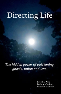 Directing Life: The hidden power of quickening, gnosis, union and love by Cassinari, Leslie M.