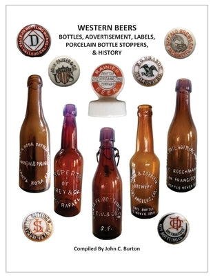 Western Beers: Bottles, Advertisement, Labels, Porcelain Bottle Stoppers History by Burton, John C.