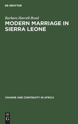 Modern Marriage in Sierra Leone: A Study of the Professional Group by Harrell-Bond, Barbara