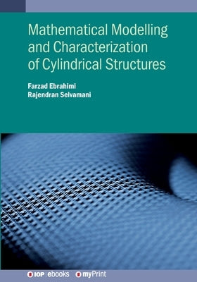 Mathematical Modelling and Characterization of Cylindrical Structures by Ebrahimi, Farzad