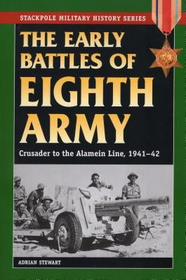 The Early Battles of Eighth Army: Crusader to the Alamein Line, 1941-42 by Stewart, Adrian