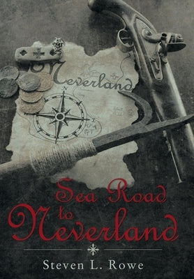 Sea Road to Neverland by Rowe, Steven L.