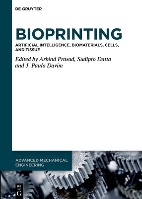 Bioprinting: Artificial Intelligence, Biomaterials, Cells, and Tissue by Prasad, Arbind