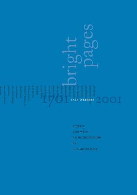 Bright Pages: Yale Writers, 1701-2001 by McClatchy, J. D.