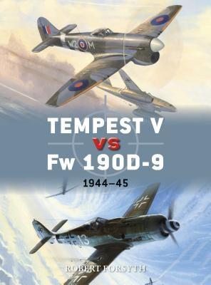 Tempest V Vs FW 190d-9: 1944-45 by Forsyth, Robert