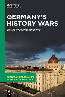 Germany's History Wars: Contesting Memory and Identity Today by Zimmerer, Jürgen