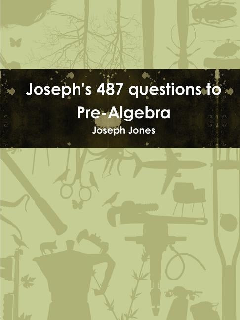 Joseph's 487 questions to Pre-Algebra by Jones, Joseph