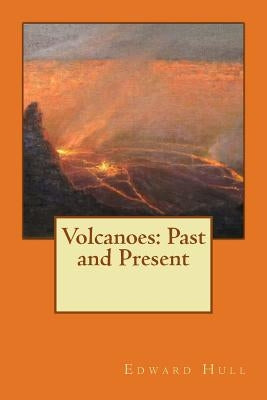 Volcanoes: Past and Present by Hull, Edward