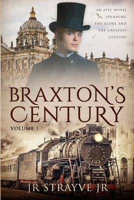 Braxton's Century: An Epic Novel Spanning The Globe And The Greatest Century by Strayve, J. R., Jr.