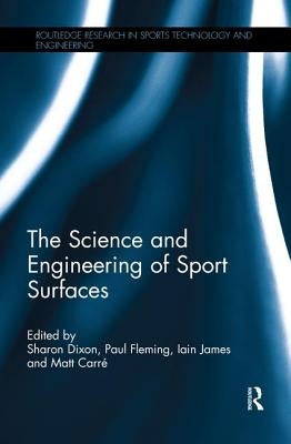 The Science and Engineering of Sport Surfaces by Dixon, Sharon