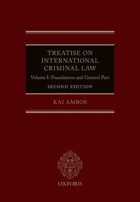 Treatise on International Criminal Law: Volume I: Foundations and General Part by Ambos, Kai