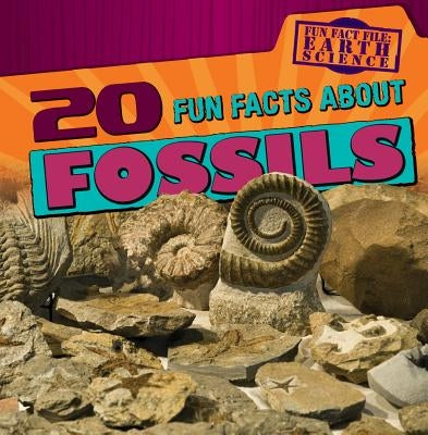 20 Fun Facts about Fossils by Levy, Janey
