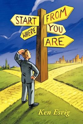Start from Where You Are by Esrig, Ken