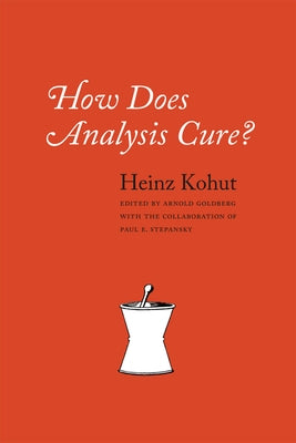 How Does Analysis Cure? by Kohut, Heinz