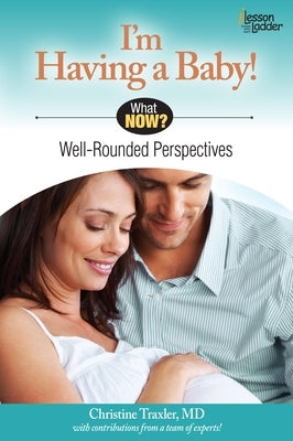 I'm Having a Baby!: Well Rounded Perspectives by Traxler, Christine