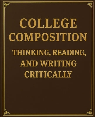 College Composition Thinking, Reading, and Writing Critically by Professorpress