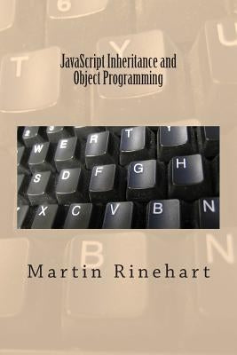 JavaScript Inheritance and Object Programming by Rinehart, Martin
