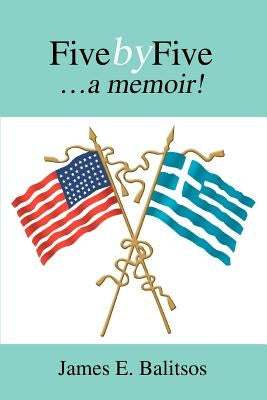 Fivebyfive: ...a Memoir! by Balitsos, James E.