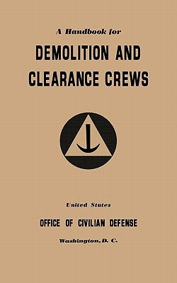 A Handbook for Demolition and Clearance Crews (1941) by Office of Civilian Defense