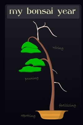 My Bonsai Year: Planning the care of your bonsai trees by Tiny Tree Gardener