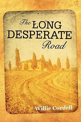 The Long Desperate Road: A Novel Based on a True Story by Cordell, Willie