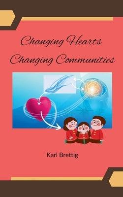 Changing Hearts Changing Communities by Brettig, Karl