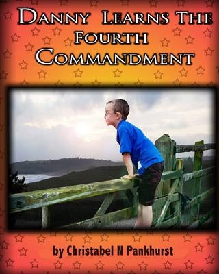 Danny Learns The Fourth Commandment by Pankhurst, Christabel N.