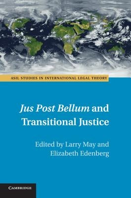 Jus Post Bellum and Transitional Justice by May, Larry