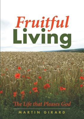 Fruitful Living by Girard, Martin