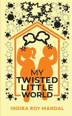 My Twisted Little World by Indira Roy Mandal